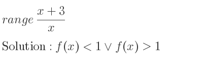 The range of (x+3)/x is f(x)<1\lor f(x)>1